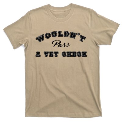 WouldnT Pass A Vet Check Funny Saying Quote T-Shirt