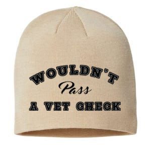 WouldnT Pass A Vet Check Funny Saying Quote Sustainable Beanie