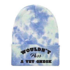 WouldnT Pass A Vet Check Funny Saying Quote Tie Dye 12in Knit Beanie