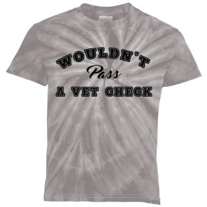 Wouldnt Pass A Vet Check Funny Saying Quote Kids Tie-Dye T-Shirt