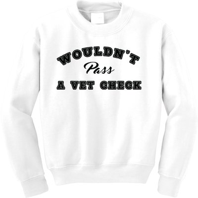 Wouldnt Pass A Vet Check Funny Saying Quote Kids Sweatshirt