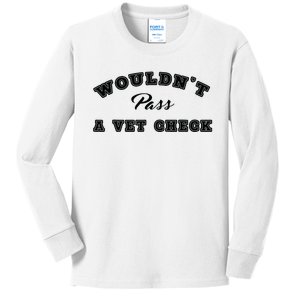 Wouldnt Pass A Vet Check Funny Saying Quote Kids Long Sleeve Shirt