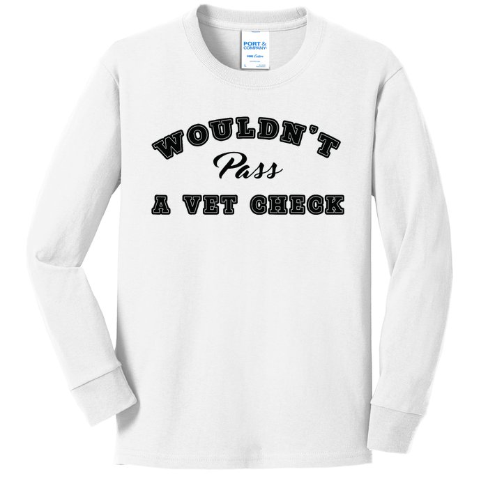 Wouldnt Pass A Vet Check Funny Saying Quote Kids Long Sleeve Shirt