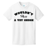 Wouldnt Pass A Vet Check Funny Saying Quote Kids T-Shirt