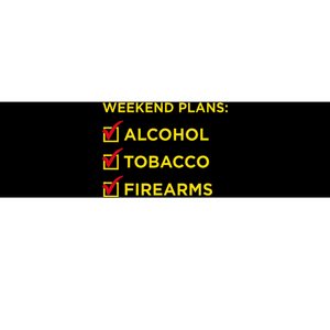 Weekend Plans Alcohol Tobacco Firearms Bumper Sticker