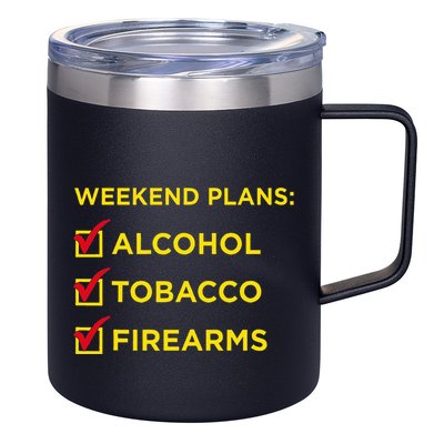 Weekend Plans Alcohol Tobacco Firearms 12oz Stainless Steel Coffee Mug