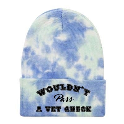 WouldnT Pass A Vet Check Funny Saying Quote Tie Dye 12in Knit Beanie