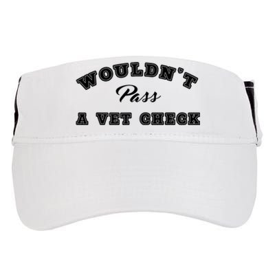 WouldnT Pass A Vet Check Funny Saying Quote Adult Drive Performance Visor