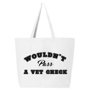 WouldnT Pass A Vet Check Funny Saying Quote 25L Jumbo Tote