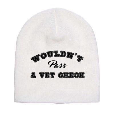 WouldnT Pass A Vet Check Funny Saying Quote Short Acrylic Beanie