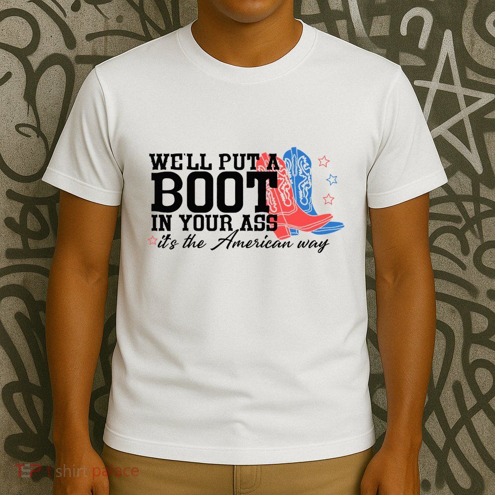 WeLl Put A Boot In Your Ass Western Cowgirl T-Shirt