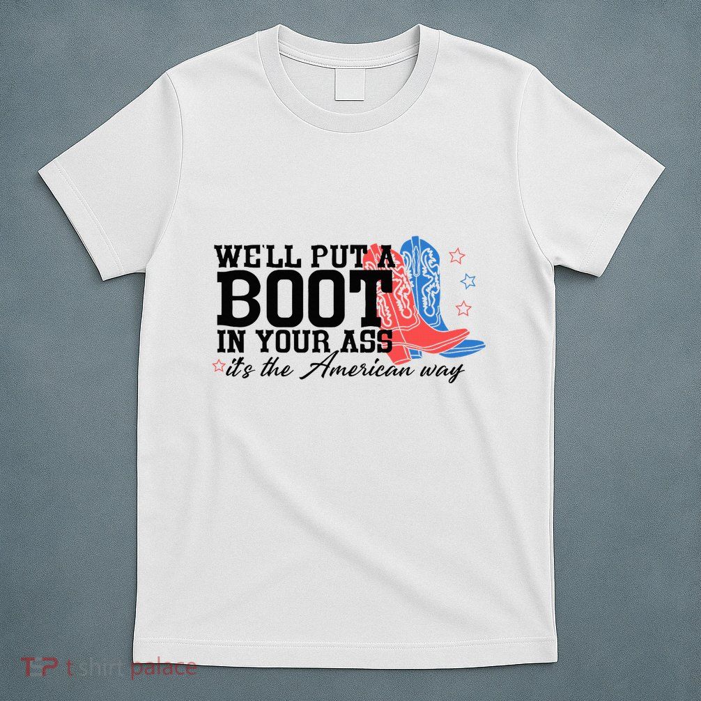 WeLl Put A Boot In Your Ass Western Cowgirl T-Shirt