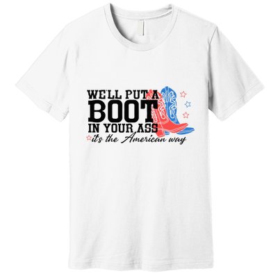 WeLl Put A Boot In Your Ass Western Cowgirl Premium T-Shirt