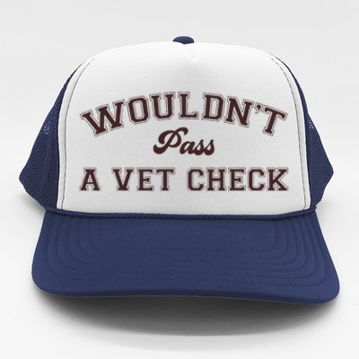 WouldnT Pass A Vet Check Trucker Hat