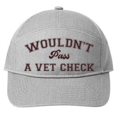 WouldnT Pass A Vet Check 7-Panel Snapback Hat