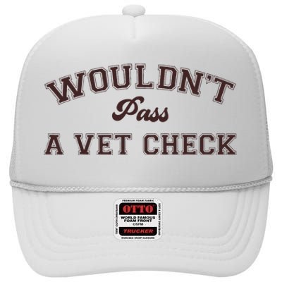 WouldnT Pass A Vet Check High Crown Mesh Back Trucker Hat