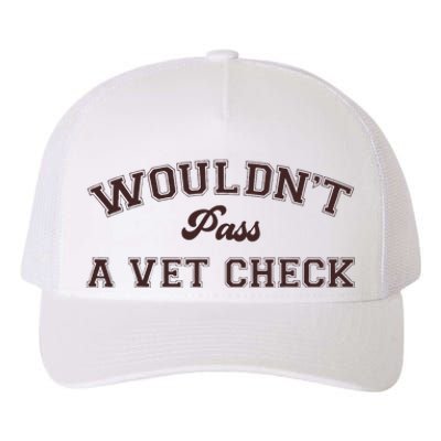 WouldnT Pass A Vet Check Yupoong Adult 5-Panel Trucker Hat