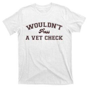 WouldnT Pass A Vet Check T-Shirt