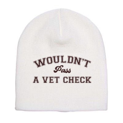 WouldnT Pass A Vet Check Short Acrylic Beanie