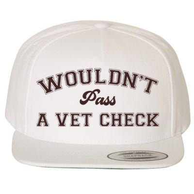 WouldnT Pass A Vet Check Wool Snapback Cap