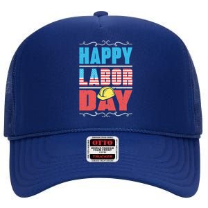 Worker Patriotic American Flag Labor Laborer Happy Labor Day Gift High Crown Mesh Back Trucker Hat