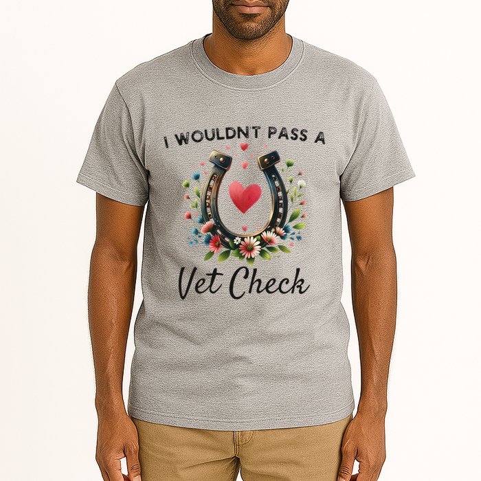 WouldnT Pass A Vet Check Equestrian Humor Tall T-Shirt