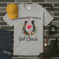 WouldnT Pass A Vet Check Equestrian Humor Tall T-Shirt