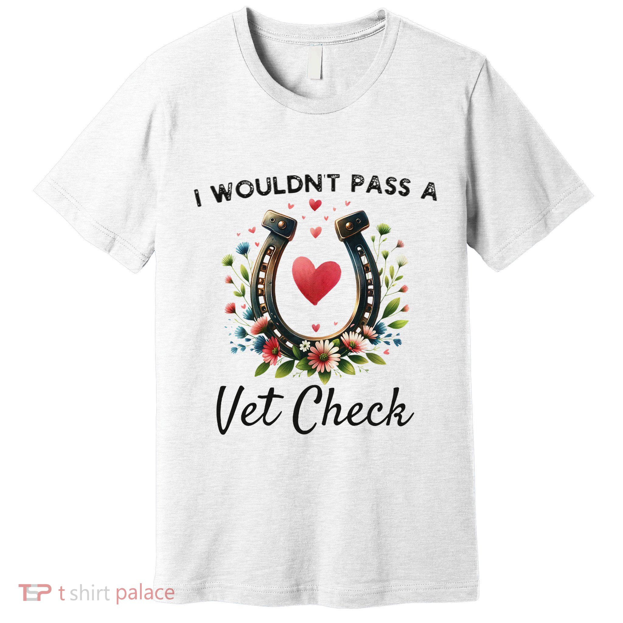 WouldnT Pass A Vet Check Equestrian Humor Premium T-Shirt
