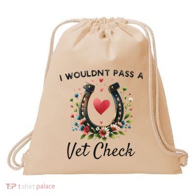 WouldnT Pass A Vet Check Equestrian Humor Drawstring Bag