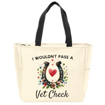 WouldnT Pass A Vet Check Equestrian Humor Zip Tote Bag
