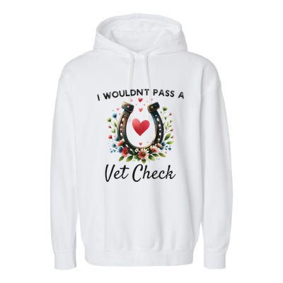 WouldnT Pass A Vet Check Equestrian Humor Garment-Dyed Fleece Hoodie