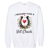 WouldnT Pass A Vet Check Equestrian Humor Garment-Dyed Sweatshirt