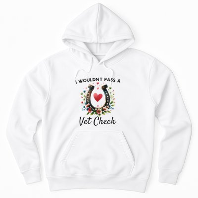 WouldnT Pass A Vet Check Equestrian Humor Hoodie