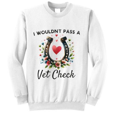 WouldnT Pass A Vet Check Equestrian Humor Sweatshirt