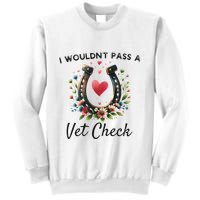 WouldnT Pass A Vet Check Equestrian Humor Sweatshirt