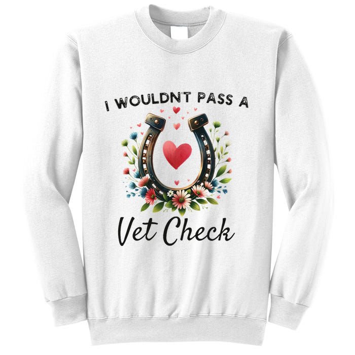WouldnT Pass A Vet Check Equestrian Humor Sweatshirt