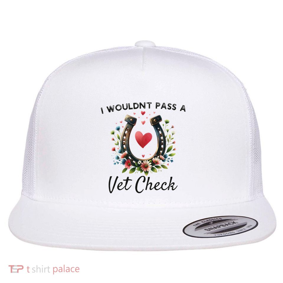 WouldnT Pass A Vet Check Equestrian Humor Flatbill Hat
