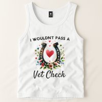 WouldnT Pass A Vet Check Equestrian Humor Tank Top