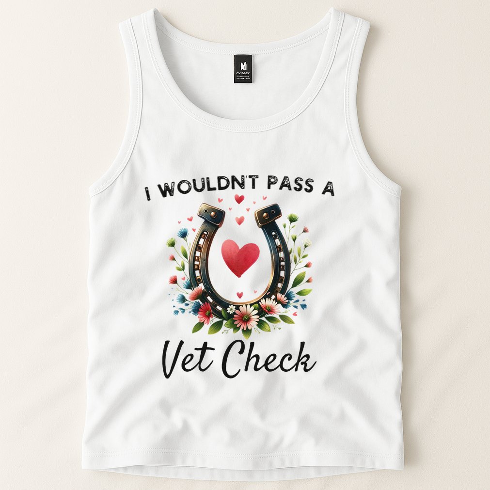 WouldnT Pass A Vet Check Equestrian Humor Tank Top