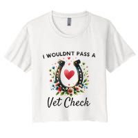 WouldnT Pass A Vet Check Equestrian Humor Women's Crop Top Tee