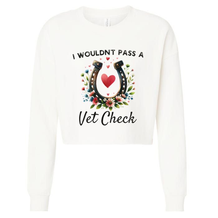 WouldnT Pass A Vet Check Equestrian Humor Cropped Pullover Crew