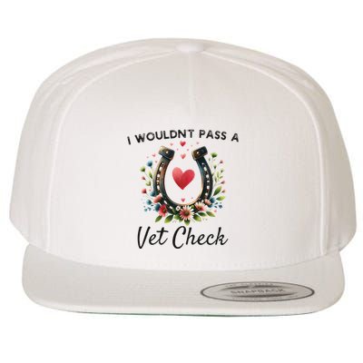 WouldnT Pass A Vet Check Equestrian Humor Wool Snapback Cap