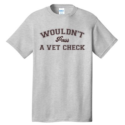 WouldnT Pass A Vet Check Funny Equestrian Horse Tall T-Shirt