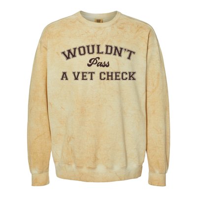 WouldnT Pass A Vet Check Funny Equestrian Horse Colorblast Crewneck Sweatshirt