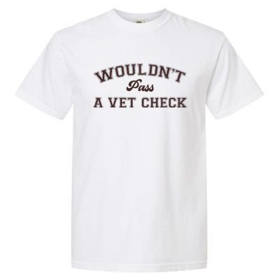 WouldnT Pass A Vet Check Funny Equestrian Horse Garment-Dyed Heavyweight T-Shirt