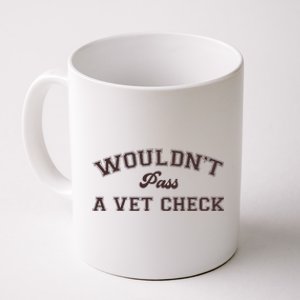 WouldnT Pass A Vet Check Funny Equestrian Horse Coffee Mug