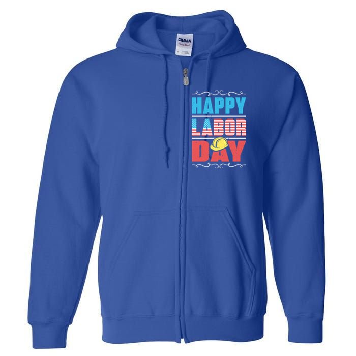 Worker Patriotic American Flag Labor Laborer Happy Labor Day Gift Full Zip Hoodie