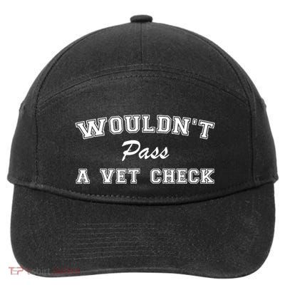 WouldnT Pass A Vet Check Funny Saying 7-Panel Snapback Hat