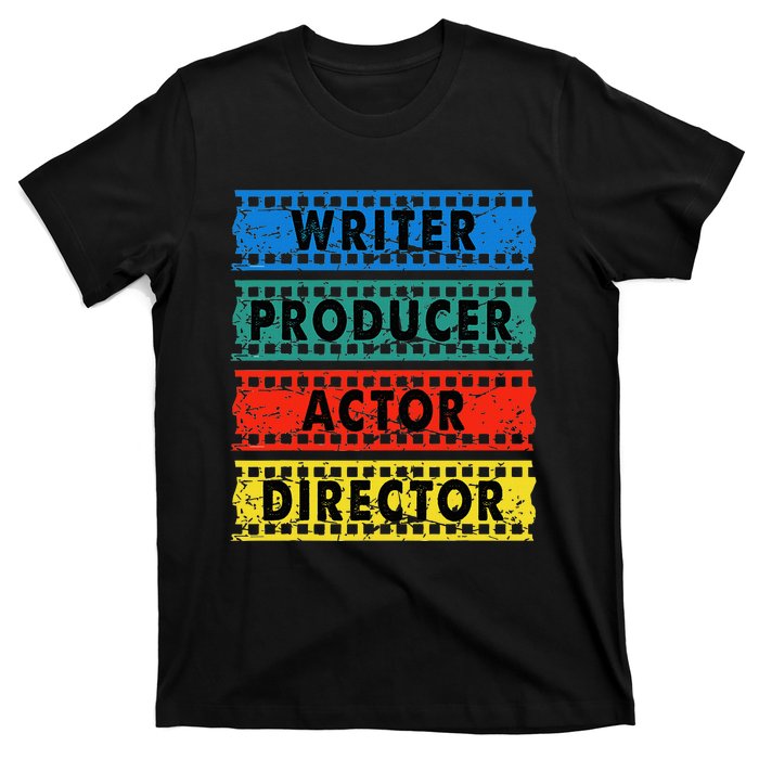 Writer Producer Actor Director Movie Filmmaker Filmmaking T-Shirt