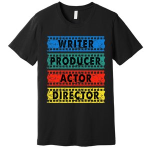 Writer Producer Actor Director Movie Filmmaker Filmmaking Premium T-Shirt